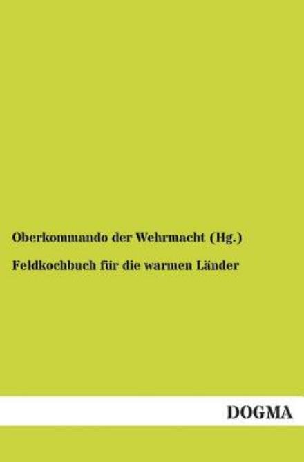 Cover for Oberkommando Der Wehrmacht (Hg ) · Feldkochbuch fur die warmen Lander (Paperback Bog) [German, 1 edition] (2012)