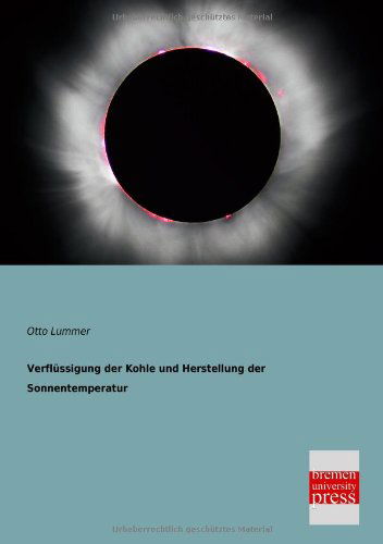 Cover for Otto Lummer · Verfluessigung Der Kohle Und Herstellung Der Sonnentemperatur (Pocketbok) [German edition] (2013)