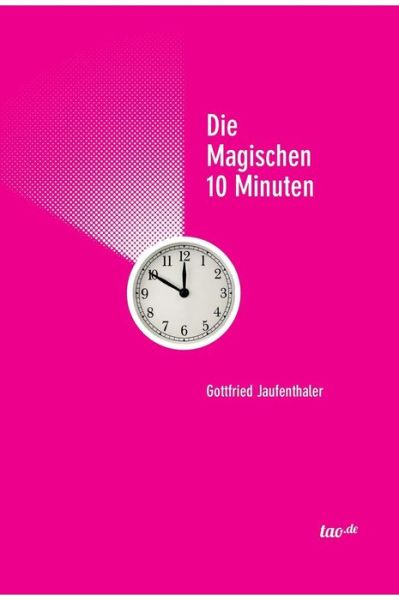 Cover for Gottfried Jaufenthaler · Die Magischen 10 Minuten (Hardcover Book) (2015)