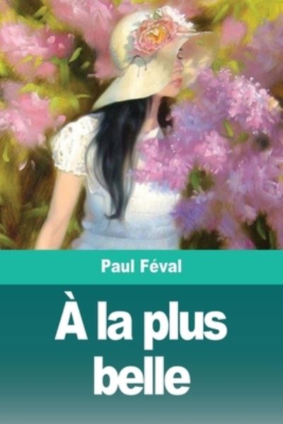 Cover for Paul Féval · A la plus belle (Paperback Book) (2020)