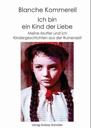 Cover for Blanche Kommerell · Ich bin ein Kind der Liebe (Book) (2024)