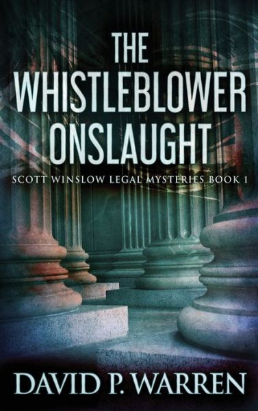 Cover for David P Warren · The Whistleblower Onslaught: Large Print Hardcover Edition - Scott Winslow Legal Mysteries (Hardcover Book) [Large type / large print edition] (2021)