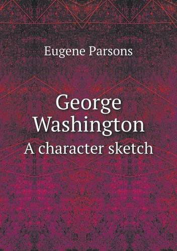 Cover for Eugene Parsons · George Washington a Character Sketch (Paperback Book) (2013)