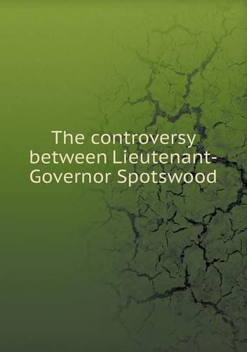 Cover for Worthington Chauncey Ford · The Controversy Between Lieutenant-governor Spotswood (Taschenbuch) (2013)