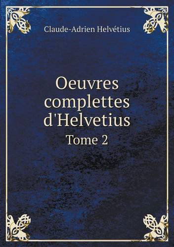 Cover for Claude Adrien Helvetius · Oeuvres Complettes D'helvetius Tome 2 (Paperback Book) [French edition] (2014)