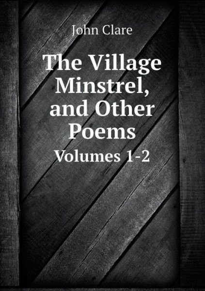 Cover for John Clare · The Village Minstrel, and Other Poems Volumes 1-2 (Paperback Book) (2014)