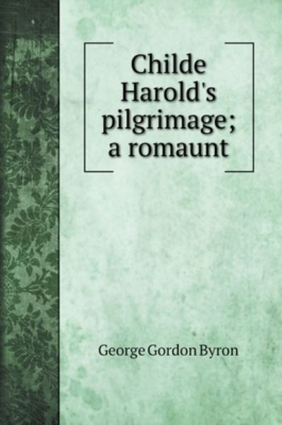 Cover for George Gordon Byron · Childe Harold's pilgrimage; a romaunt (Hardcover Book) (2020)