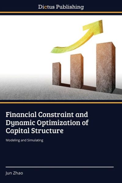 Cover for Jun Zhao · Financial Constraint and Dynamic Optimization of Capital Structure (Paperback Book) (2021)