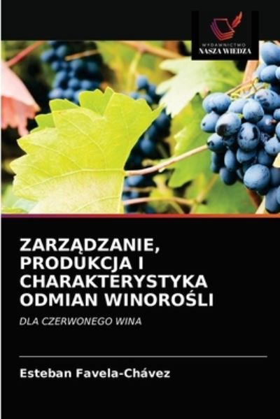 Zarz?dzanie, Produkcja I Charakterystyka Odmian Winoro?li - Esteban Favela-Chavez - Books - Wydawnictwo Nasza Wiedza - 9786203513387 - March 21, 2021