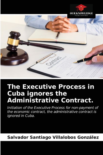 Cover for Salvador Santiago Villalobos Gonzalez · The Executive Process in Cuba ignores the Administrative Contract. (Paperback Book) (2021)