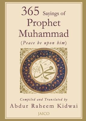 365 Sayings of Prophet Muhammad - Abdur Raheem Kidwai - Books - Jaico Publishing House - 9788179928387 - February 1, 2008