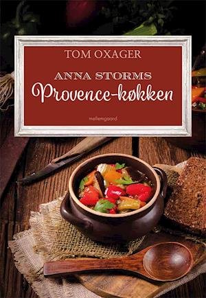 Cover for Tom Oxager · Anna Storms Provence-køkken (Gebundesens Buch) [1. Ausgabe] (2021)