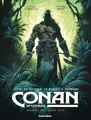 Conan af Cimmeria: Conan af Cimmeria - Hinsides den sorte flod - Robert E. Howard - Mathieu Gabella - Anthony Jean - Boeken - Shadow Zone Media - 9788792048387 - 14 november 2019