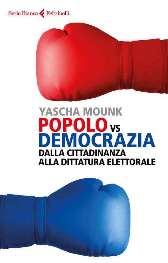 Popolo Vs Democrazia. Dalla Cittadinanza Alla Dittatura Elettorale - Yascha Mounk - Książki -  - 9788807173387 - 