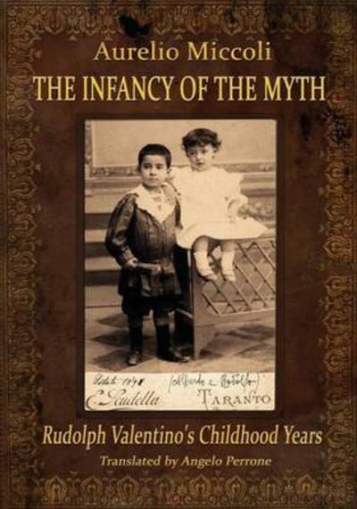 Cover for Aurelio Miccoli · The Infancy of the Myth - Rudolph's Valentino Childhood Years (Paperback Book) (2014)