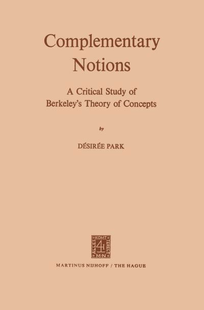 D.V. Parke · Complementary Notions: A Critical Study of Berkeley's Theory of Concepts (Paperback Book) [Softcover reprint of the original 1st ed. 1972 edition] (1972)