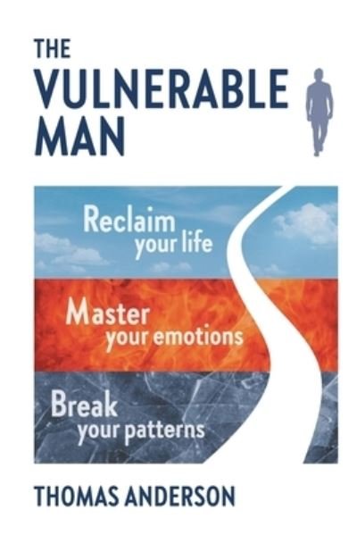 Cover for Thomas Anderson · The Vulnerable Man: Break your patterns. Master your emotions. Reclaim your life. (Taschenbuch) (2021)