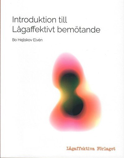 Introduktion till lågaffektivt bemötande - Bo Hejlskov Elvén - Books - Lågaffektiva Förlaget - 9789151941387 - January 26, 2020
