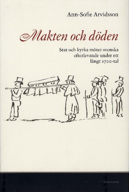 Cover for Arvidsson Ann-Sofie · Makten och döden : stat och kyrka möter svenska efterlevande undet ett långt ... (Book) (2007)