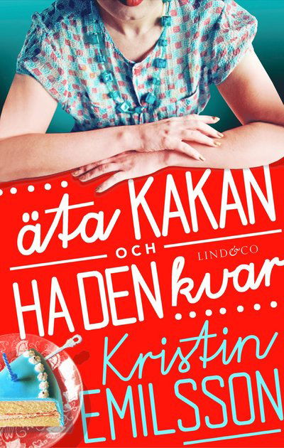 Cover for Kristin Emilsson · Äta kakan och ha den kvar (Bound Book) (2014)