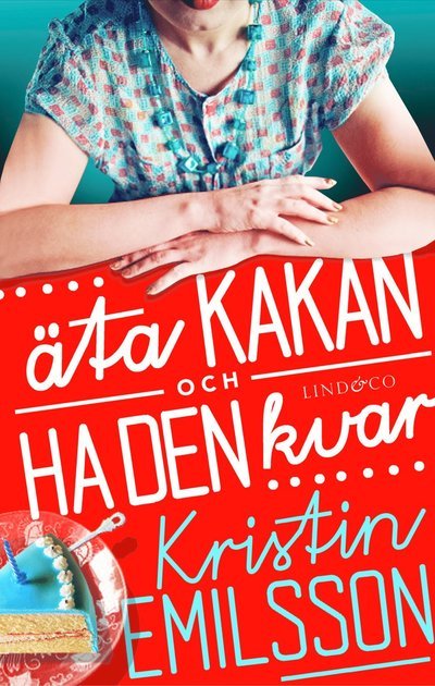 Cover for Kristin Emilsson · Äta kakan och ha den kvar (Indbundet Bog) (2014)