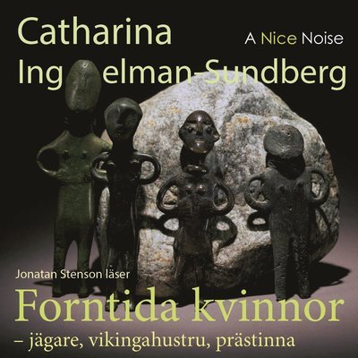 Cover for Catharina Ingelman-Sundberg · Forntida kvinnor : jägare, vikingahustru, prästinna (MP3-CD) (2020)