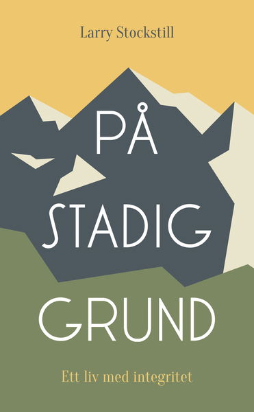 Cover for Larry Stockstill · På stadig grund : ett liv med integritet (Hardcover Book) (2014)