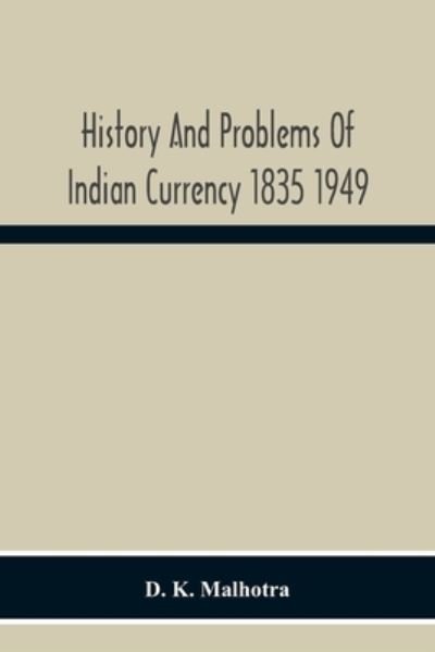 Cover for D K Malhotra · History And Problems Of Indian Currency 1835 1949 (Paperback Bog) (2020)