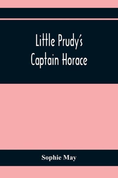 Cover for Sophie May · Little Prudy'S Captain Horace (Taschenbuch) (2021)