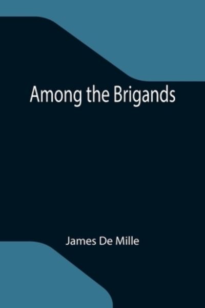 Among the Brigands - James De Mille - Books - Alpha Edition - 9789355118387 - October 8, 2021