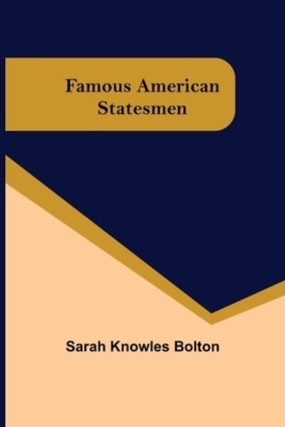 Cover for Sarah Knowles Bolton · Famous American Statesmen (Paperback Bog) (2021)