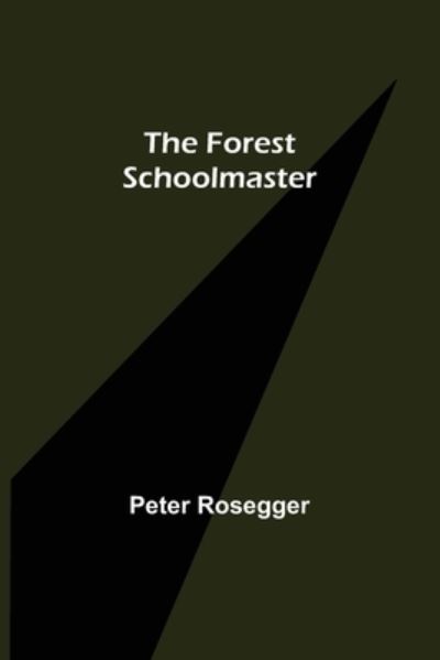 Cover for Peter Rosegger · The Forest Schoolmaster (Taschenbuch) (2022)