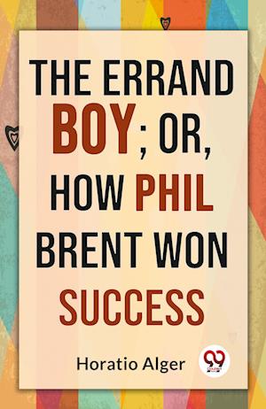 Cover for Horatio Alger · The Errand Boy: Or, How Phil Brent Won Success (Paperback Book) (2023)