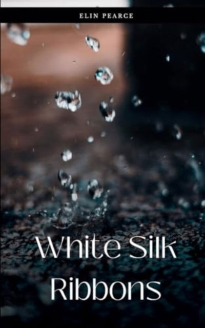 Cover for Elin Pearce · White Silk Ribbons (Paperback Book) (2024)