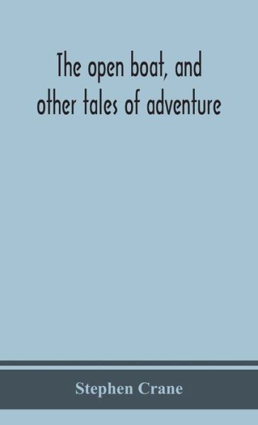 The open boat, and other tales of adventure - Stephen Crane - Kirjat - Alpha Edition - 9789390359387 - keskiviikko 2. syyskuuta 2020