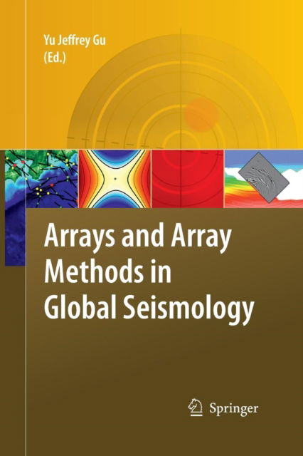 Cover for Yu Jeffrey Gu · Arrays and Array Methods in Global Seismology (Paperback Book) [2010 edition] (2014)