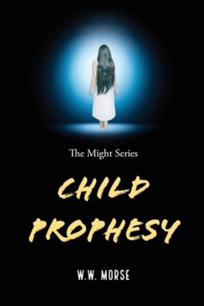 Cover for W W Morse · Child Prophesy - The Might (Paperback Book) (2022)