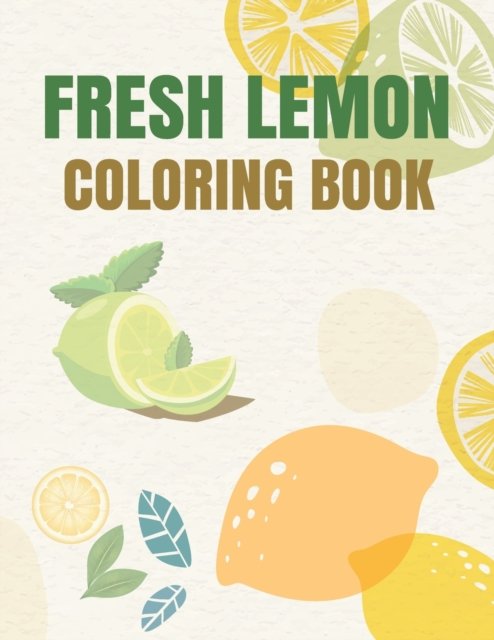 Cover for Mst Rahana Khanam Books · Fresh lemon Coloring Book: Fresh lemon Coloring Book for young, kides, children, boys and girls, with beautiful backgrounds (Paperback Book) (2022)