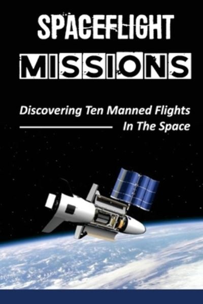 Cover for Lili Slaughter · Spaceflight Missions: Discovering Ten Manned Flights In The Space: Project Mercury Flight (Paperback Book) (2021)