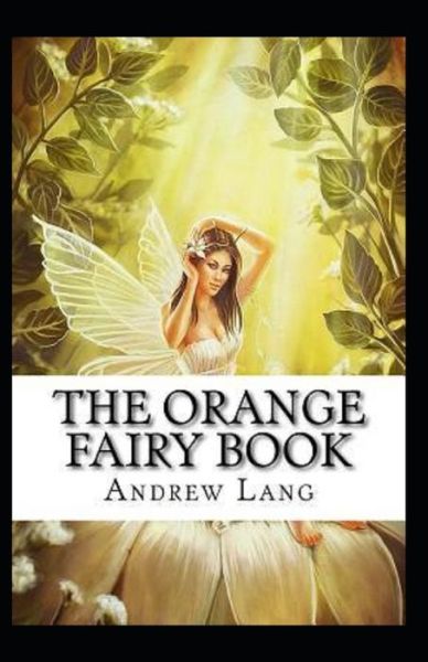 The Orange Fairy Book Annotated - Andrew Lang - Books - Independently Published - 9798462269387 - August 22, 2021