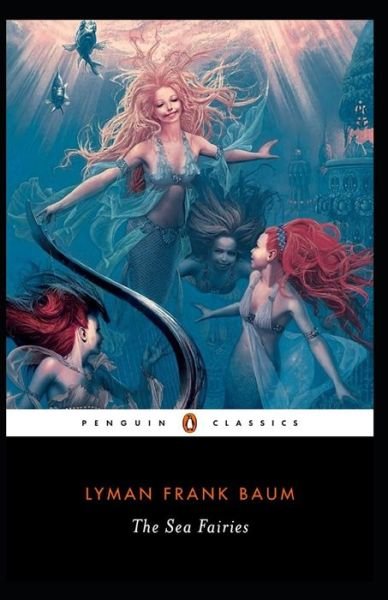 Cover for Lyman Frank Baum · The Sea Fairies: Lyman Frank Baum (Classics, Literature) [Annotated] (Paperback Bog) (2021)