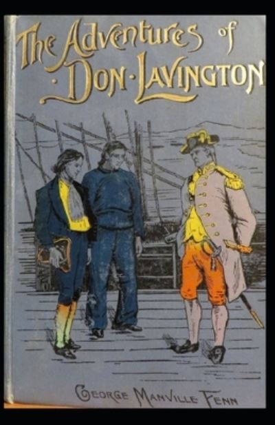 Illustrated The Adventures of Don Lavington by George Manville Fenn - George Manville Fenn - Böcker - Independently Published - 9798575471387 - 2 december 2020