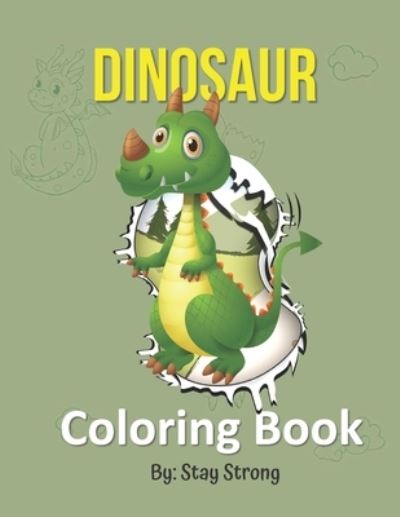 Cover for Stay Strong · Dinosaur Coloring Book: Dinosaur Coloring Book for kids (Paperback Book) (2021)