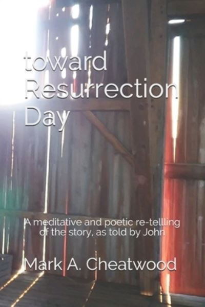 Cover for Mark A Cheatwood · Toward Resurrection Day (Paperback Book) (2021)