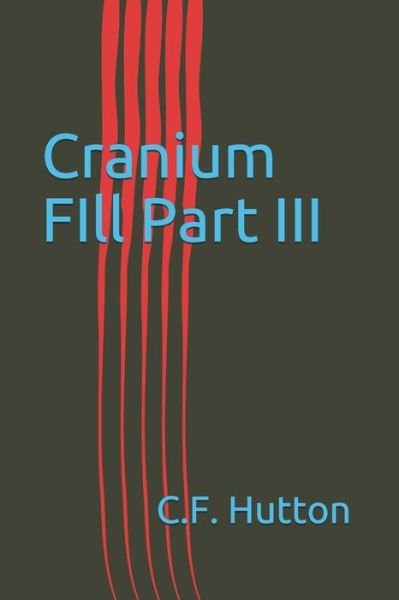 Cover for C F Hutton · Cranium FIll Part III (Pocketbok) (2020)