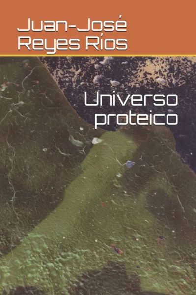 Cover for Juan-Jose Reyes Rios · Universo proteico (Paperback Book) (2020)