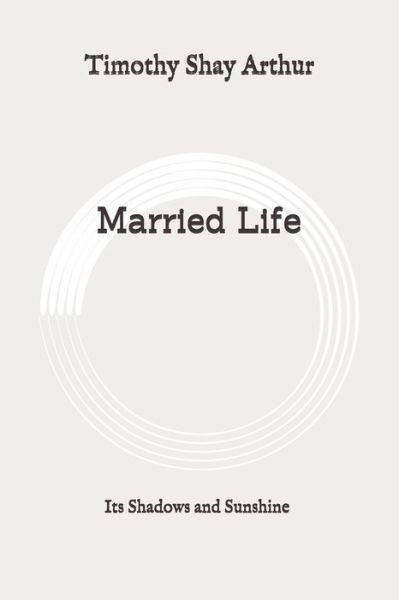 Cover for Timothy Shay Arthur · Married Life (Taschenbuch) (2020)