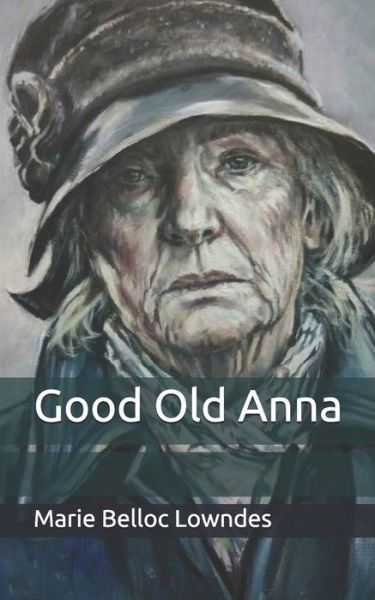 Good Old Anna - Marie Belloc Lowndes - Books - Independently Published - 9798655067387 - June 18, 2020