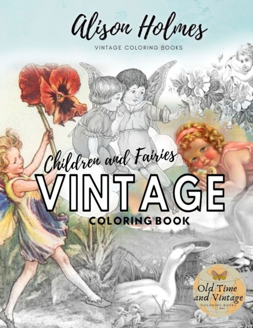 Cover for Alison Holmes · VINTAGE CHILDREN and fairies coloring book: grayscale coloring books for adults - Old Time and Vintage Scenes Coloring Books (Paperback Book) (2020)