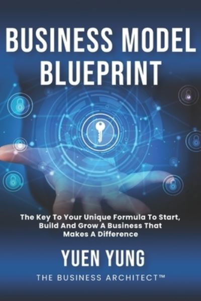 Business Model Blueprint - Yuen Yung - Kirjat - Independently Published - 9798676662387 - tiistai 1. syyskuuta 2020